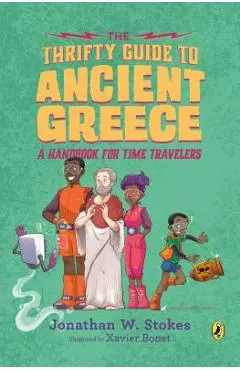 The Thrifty Guide to Ancient Greece: A Handbook for Time Travelers - Jonathan W. Stokes
