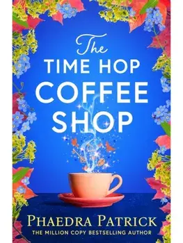 The Time Hop Coffee Shop. The new magical uplifting read perfect to curl up with this autumn, Paperback/Phaedra Patrick