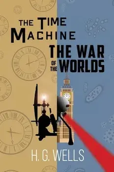 The Time Machine and The War of the Worlds (A Reader's Library Classic Hardcover), Hardcover/H. G. Wells