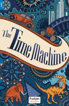 The Time Machine - Foxton Readers Level 4 (1300 Headwords CEFR B1/B2) with free online AUDIO, Paperback/H. G. Wells