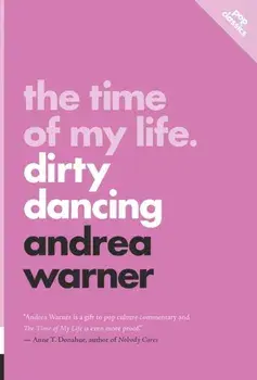 The Time of my Life. Dirty Dancing, Paperback/Andrea Warner