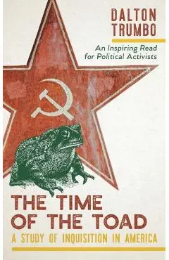 The Time of the Toad: A Study of Inquisition in America, and Two Related Pamphlets (Perennial Library, P 268) - Dalton Trumbo