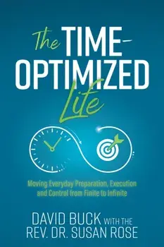 The Time-Optimized Life. Moving Everyday Preparation, Execution and Control from Finite to Infinite, Paperback/Rev. Dr. Susan Rose