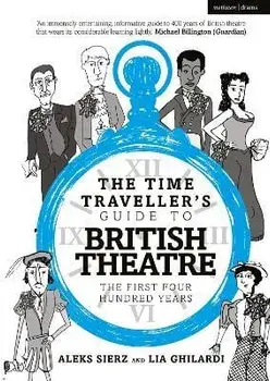 The Time Traveller's Guide to British Theatre. The First Four Hundred Years, Paperback/Lia Ghilardi