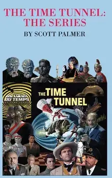 The Time Tunnel-The Series, Hardcover/Scott V. Palmer