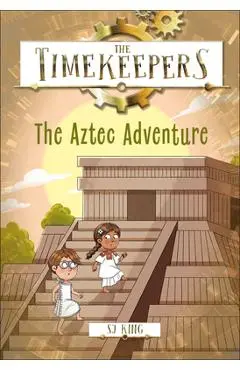 The Timekeepers: The Aztec Adventure - Sj King