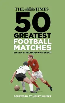 The Times 50 Greatest Football Matches. New ed, Paperback/***