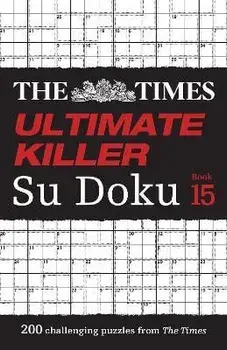 The Times Ultimate Killer Su Doku Book 15. 200 of the Deadliest Su Doku Puzzles, Paperback/The Times Mind Games