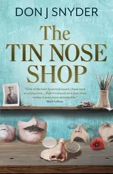 The Tin Nose Shop. inspired by one of the LAST GREAT UNTOLD STORIES of the First World War, Paperback/Don Snyder