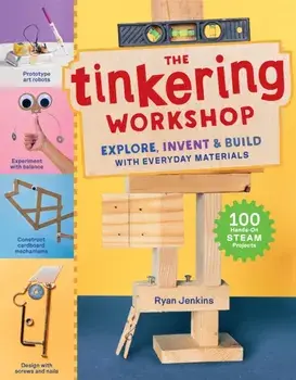 The Tinkering Workshop. Explore, Invent & Build with Everyday Materials; 100 Hands-On STEAM Projects, Paperback/Ryan Jenkins