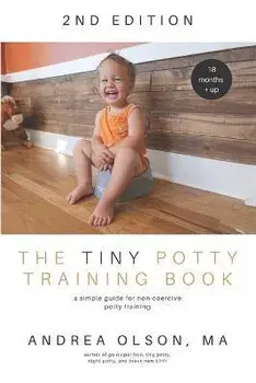 The Tiny Potty Training Book: A Simple Guide for Non-coercive Potty Training, Paperback/Andrea Olson