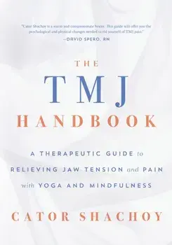 The TMJ Handbook. A Therapeutic Guide to Relieving Jaw Tension and Pain with Yoga and Mindfulness, Paperback/Cator Shachoy