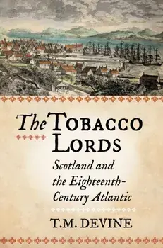 The Tobacco Lords. Scotland and the Eighteenth-Century Atlantic, Reissue, Paperback/Tom M. Devine