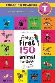 The Toddler's First 150 Animal Handbook (English / American Sign Language - ASL) Travel Edition: Animals on Safari, Pets, Birds, Aquatic, Forest, Bugs/Ashley Lee