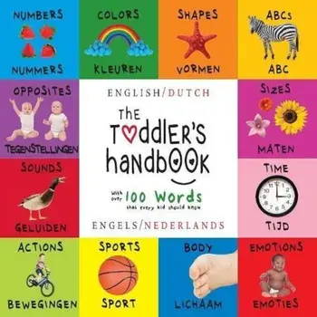 The Toddler's Handbook: Bilingual (English / Dutch) (Engels / Nederlands) Numbers, Colors, Shapes, Sizes, ABC Animals, Opposites, and Sounds,, Paperback/Dayna Martin