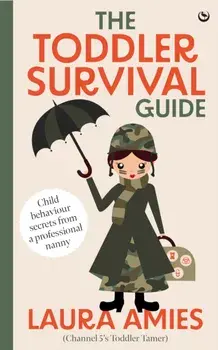 The Toddler Survival Guide. Child behaviour secrets from a professionalnanny, 0 New edition, Paperback/Laura Amies