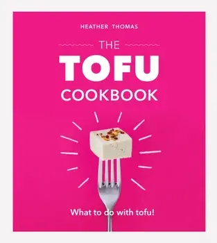 The Tofu Cookbook, Hardcover/Heather Thomas