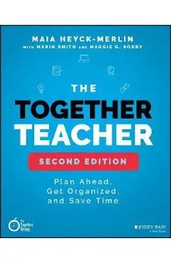 The Together Teacher: Plan Ahead, Get Organized, and Save Time! - Marin Smith