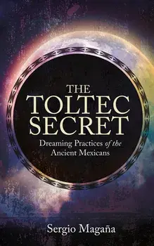 The Toltec Secret, Paperback/Sergio Magana