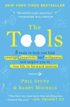 The Tools: 5 Tools to Help You Find Courage, Creativity, and Willpower--And Inspire You to Live Life in Forward Motion, Paperback/Phil Stutz