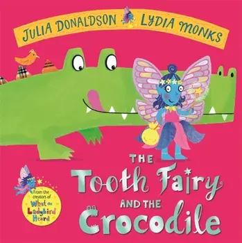 The Tooth Fairy and the Crocodile. a magical adventure - perfect for any child with a wobbly tooth!, Hardback/Julia Donaldson