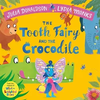 The Tooth Fairy and the Crocodile. a magical introduction to the tooth fairy for young children, Paperback/Julia Donaldson
