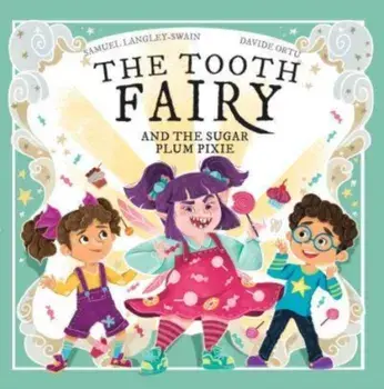 The Tooth Fairy and the Sugar Plum Pixie, Paperback/Samuel Langley-Swain