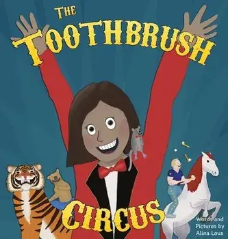 The Toothbrush Circus, Hardcover/Alina Loux