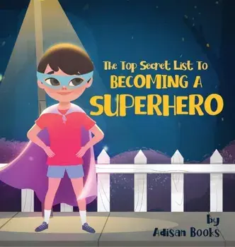 The Top Secret List to Becoming a Superhero, Hardcover/Adisan Books