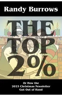 The Top Two Per Cent: Or How the 2023 Christmas Newsletter Got Out of Hand - Randy Burrows