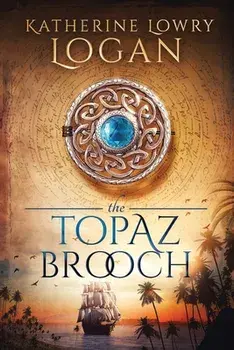 The Topaz Brooch: Time Travel Romance, Paperback/Katherine Lowry Logan