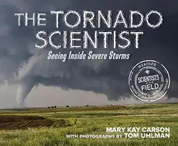 The Tornado Scientist: Seeing Inside Severe Storms, Paperback/Mary Kay Carson