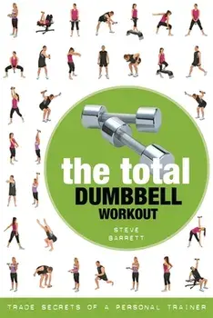 The Total Dumbbell Workout: Trade Secrets of a Personal Trainer, Paperback/Steve Barrett