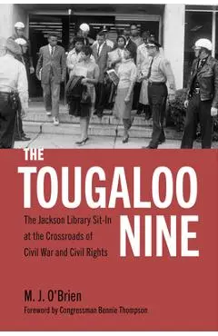 The Tougaloo Nine: The Jackson Library Sit-In at the Crossroads of Civil War and Civil Rights - M. J. O'brien