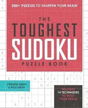 The Toughest Sudoku Puzzle Book: 200+ Puzzles to Sharpen Your Brain, Paperback/Cristina Smith