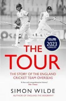 The Tour. The Story of the England Cricket Team Overseas 1877-2022, Paperback/Simon Wilde