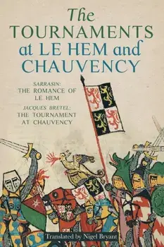 The Tournaments at Le Hem and Chauvency. Sarrasin: The Romance of Le Hem; Jacques Bretel: The Tournament at Chauvency, Paperback/Nigel Bryant