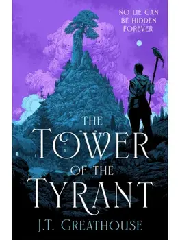 The Tower of the Tyrant. The spellbinding and page-turning epic fantasy of murder, mystery and magic, Paperback/J.T. Greathouse