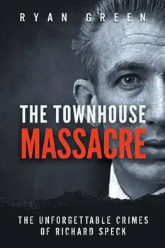 The Townhouse Massacre: The Unforgettable Crimes of Richard Speck, Paperback/Ryan Green
