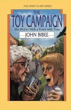 The Toy Campaign: The Plot to Trick a Town with Toys, Paperback/John Bibee