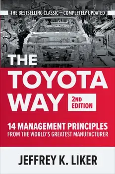 The Toyota Way, Second Edition: 14 Management Principles from the World's Greatest Manufacturer, Hardcover/Jeffrey K. Liker