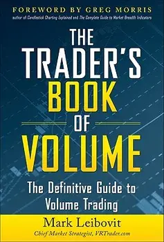 The Trader's Book of Volume: The Definitive Guide to Volume Trading: The Definitive Guide to Volume Trading, Hardcover/Mark Leibovit