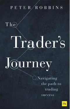 The Trader's Journey: Navigating the Path to Trading Success - Peter Robbins