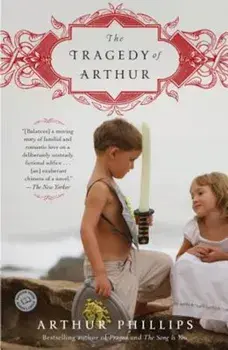 The Tragedy of Arthur, Paperback/Arthur Phillips
