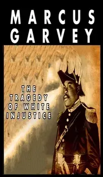 The Tragedy of White Injustice, Hardcover/Marcus Garvey