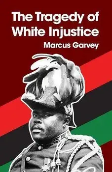 The Tragedy of White Injustice Paperback, Paperback/Marcus Garvey