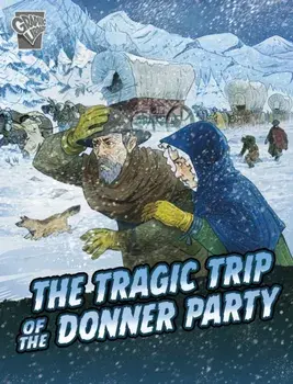 The Tragic Trip of the Donner Party, Paperback/John Micklos Jr.