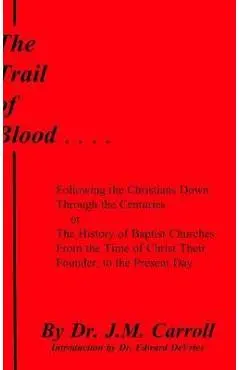 The Trail of Blood - J. M. Carroll