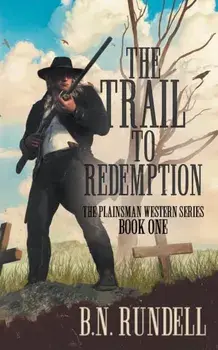 The Trail to Redemption: A Classic Western Series, Paperback/B. N. Rundell