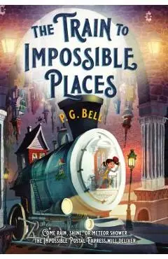 The Train to Impossible Places: A Cursed Delivery - P. G. Bell